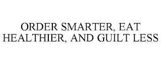 ORDER SMARTER, EAT HEALTHIER, AND GUILT LESS