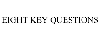 EIGHT KEY QUESTIONS