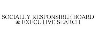 SOCIALLY RESPONSIBLE BOARD & EXECUTIVE SEARCH