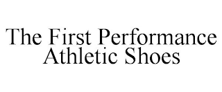 THE FIRST PERFORMANCE ATHLETIC SHOES