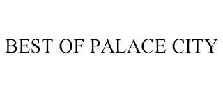 BEST OF PALACE CITY