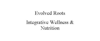 EVOLVED ROOTS INTEGRATIVE WELLNESS & NUTRITION