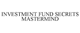 INVESTMENT FUND SECRETS MASTERMIND