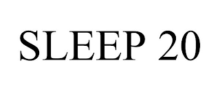 SLEEP 20