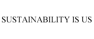 SUSTAINABILITY IS US