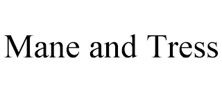 MANE AND TRESS