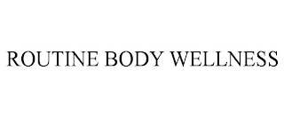 ROUTINE BODY WELLNESS