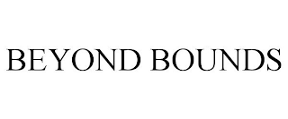 BEYOND BOUNDS