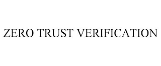 ZERO TRUST VERIFICATION