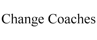 CHANGE COACHES