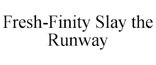 FRESH-FINITY SLAY THE RUNWAY