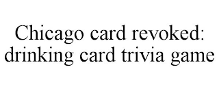 CHICAGO CARD REVOKED: DRINKING CARD TRIVIA GAME