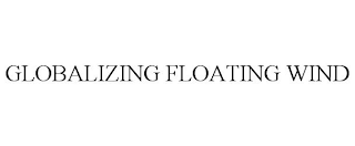 GLOBALIZING FLOATING WIND