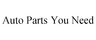 AUTO PARTS YOU NEED