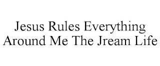 JESUS RULES EVERYTHING AROUND ME THE JREAM LIFE