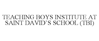 TEACHING BOYS INSTITUTE AT SAINT DAVID'S SCHOOL (TBI)