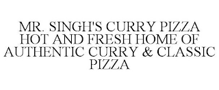 MR. SINGH'S CURRY PIZZA HOT AND FRESH HOME OF AUTHENTIC CURRY & CLASSIC PIZZA