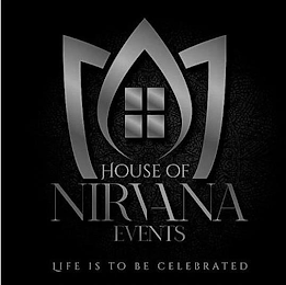 HOUSE OF NIRVANA EVENTS LIFE IS TO BE CELEBRATED