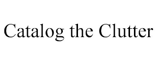 CATALOG THE CLUTTER