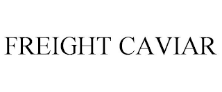 FREIGHT CAVIAR