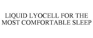 LIQUID LYOCELL FOR THE MOST COMFORTABLE SLEEP