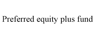 PREFERRED EQUITY PLUS FUND