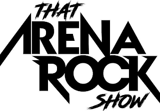 THAT ARENA ROCK SHOW