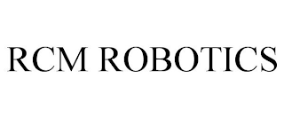 RCM ROBOTICS