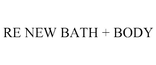 RE NEW BATH + BODY