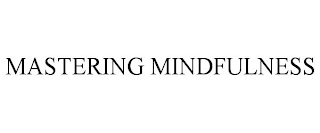 MASTERING MINDFULNESS