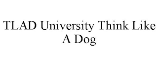 TLAD UNIVERSITY THINK LIKE A DOG