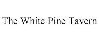 THE WHITE PINE TAVERN
