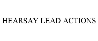 HEARSAY LEAD ACTIONS