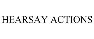 HEARSAY ACTIONS