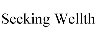 SEEKING WELLTH