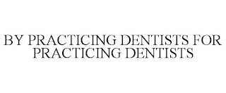 BY PRACTICING DENTISTS FOR PRACTICING DENTISTS