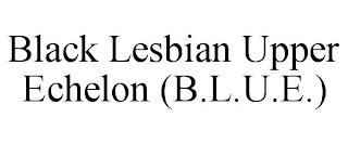 BLACK LESBIAN UPPER ECHELON (B.L.U.E.)