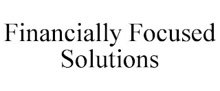 FINANCIALLY FOCUSED SOLUTIONS