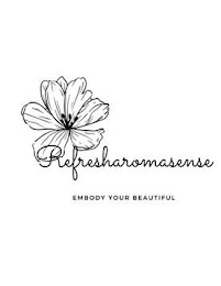 REFRESHAROMASENSE EMBODY YOUR BEAUTIFUL