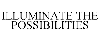 ILLUMINATE THE POSSIBILITIES