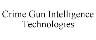 CRIME GUN INTELLIGENCE TECHNOLOGIES