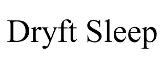 DRYFT SLEEP