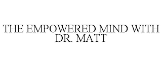 THE EMPOWERED MIND WITH DR. MATT