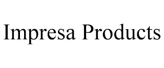 IMPRESA PRODUCTS