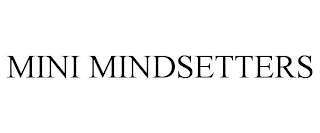 MINI MINDSETTERS