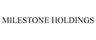 MILESTONE HOLDINGS