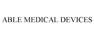 ABLE MEDICAL DEVICES