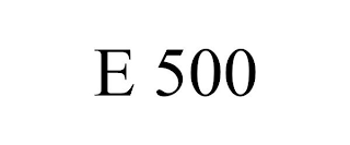 E 500