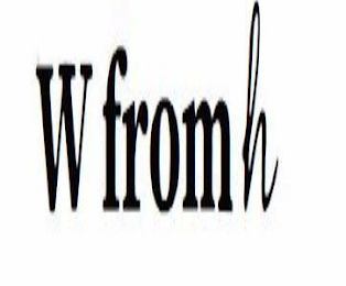 W FROM H