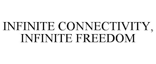 INFINITE CONNECTIVITY, INFINITE FREEDOM